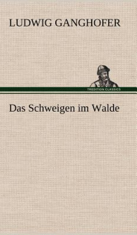 Kniha Schweigen Im Walde Ludwig Ganghofer