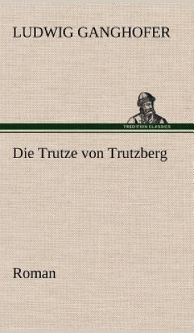 Книга Trutze Von Trutzberg Ludwig Ganghofer