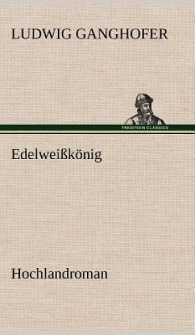 Kniha Edelweisskonig Ludwig Ganghofer