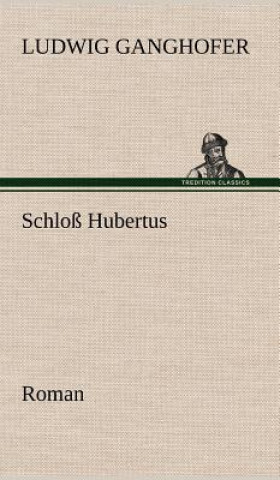 Buch Schloss Hubertus Ludwig Ganghofer