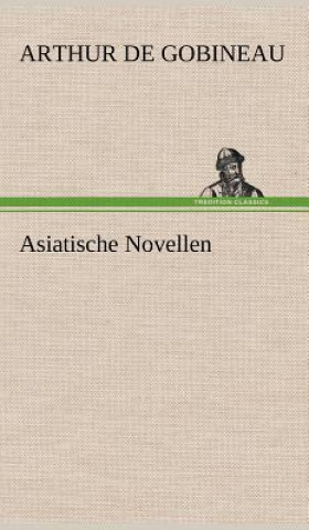 Könyv Asiatische Novellen Arthur de Gobineau