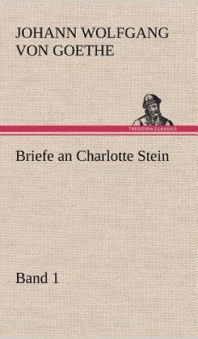 Könyv Briefe an Charlotte Stein, Bd. 1 Johann W. von Goethe