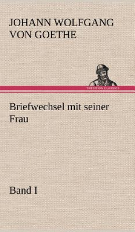 Książka Briefwechsel Mit Seiner Frau. Band I Johann W. von Goethe