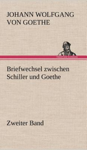 Könyv Briefwechsel Zwischen Schiller Und Goethe - Zweiter Band Johann W. von Goethe