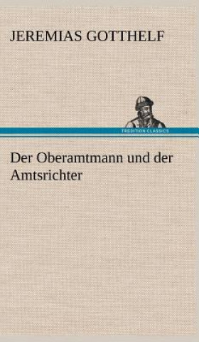 Knjiga Oberamtmann Und Der Amtsrichter Jeremias Gotthelf