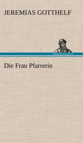 Knjiga Die Frau Pfarrerin Jeremias Gotthelf