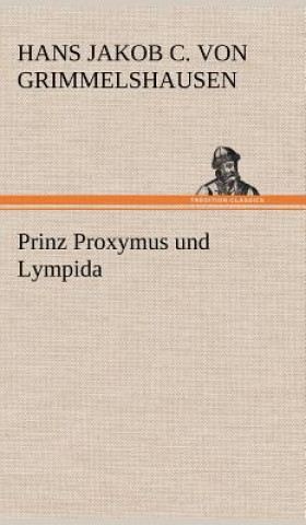 Carte Prinz Proxymus Und Lympida Hans Jakob Christoffel von Grimmelshausen
