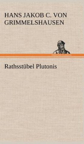 Könyv Rathsstubel Plutonis Hans Jakob Christoffel von Grimmelshausen