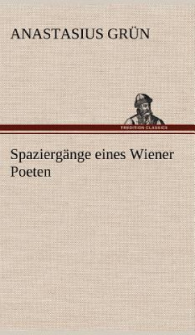 Könyv Spaziergange Eines Wiener Poeten Anastasius Grün