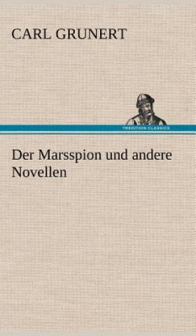 Kniha Der Marsspion Und Andere Novellen Carl Grunert