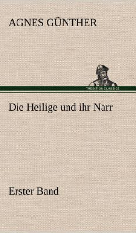 Knjiga Heilige Und Ihr Narr. Erster Band Agnes Günther