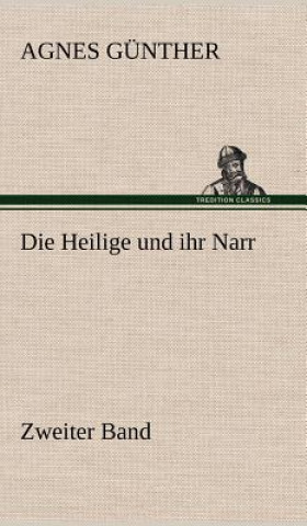 Könyv Heilige Und Ihr Narr. Zweiter Band Agnes Günther