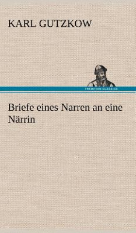 Kniha Briefe Eines Narren an Eine Narrin Karl Gutzkow