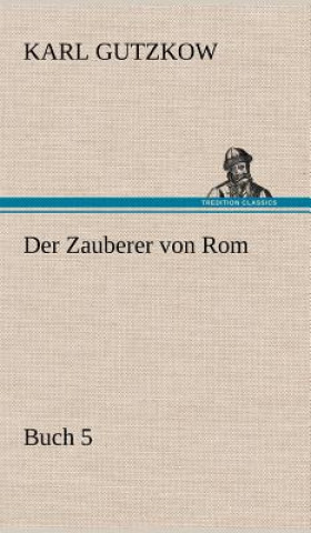 Carte Zauberer Von ROM, Buch 5 Karl Gutzkow