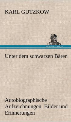 Könyv Unter Dem Schwarzen Baren Karl Gutzkow