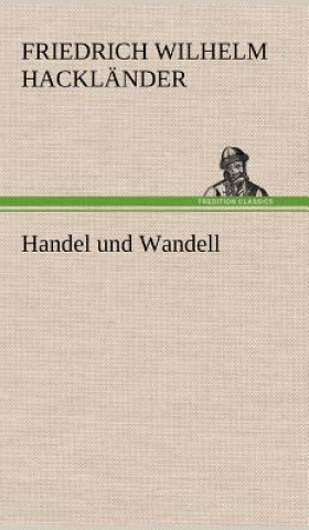 Knjiga Handel Und Wandell Friedrich Wilhelm Hackländer