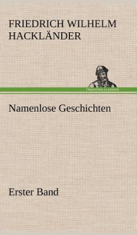 Könyv Namenlose Geschichten - Erster Band Friedrich Wilhelm Hackländer