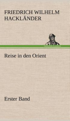 Könyv Reise in Den Orient - Erster Band Friedrich Wilhelm Hackl Nder