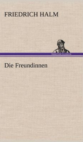 Könyv Die Freundinnen Friedrich Halm