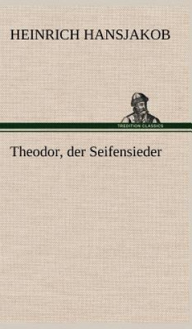 Könyv Theodor, Der Seifensieder Heinrich Hansjakob