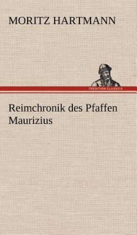 Könyv Reimchronik Des Pfaffen Maurizius Moritz Hartmann