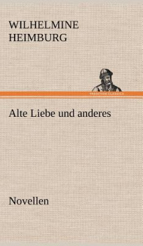 Carte Alte Liebe Und Anderes. Novellen Wilhelmine Heimburg