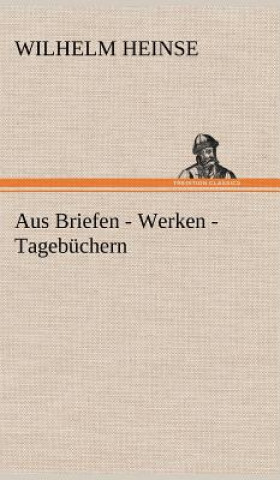 Knjiga Aus Briefen - Werken - Tagebuchern Wilhelm Heinse