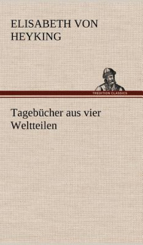 Kniha Tagebucher Aus Vier Weltteilen Elisabeth von Heyking