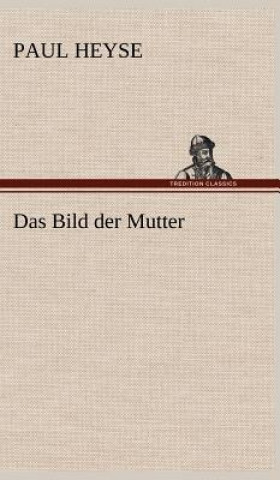 Knjiga Das Bild Der Mutter Paul Heyse