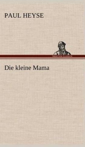 Könyv Die Kleine Mama Paul Heyse