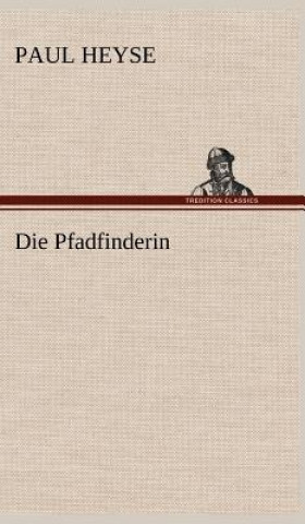 Kniha Die Pfadfinderin Paul Heyse