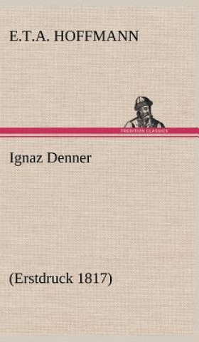 Kniha Ignaz Denner E.T.A. Hoffmann