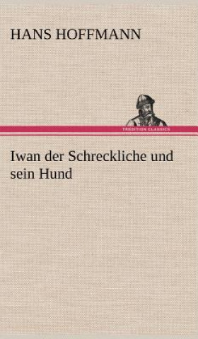 Книга Iwan Der Schreckliche Und Sein Hund Hans Hoffmann