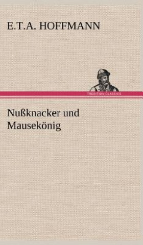 Kniha Nussknacker Und Mausekonig E.T.A. Hoffmann