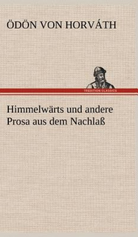 Kniha Himmelwarts Und Andere Prosa Aus Dem Nachlass Ödön von                      10000001763 Horváth