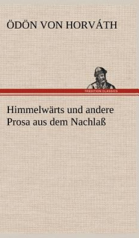 Knjiga Himmelwarts Und Andere Prosa Aus Dem Nachlass Ödön von                      10000001763 Horváth