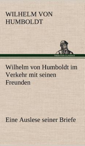 Książka Wilhelm Von Humboldt Im Verkehr Mit Seinen Freunden - Eine Auslese Seiner Briefe Wilhelm von Humboldt