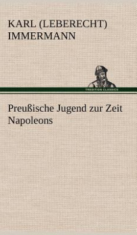 Carte Preussische Jugend Zur Zeit Napoleons Karl Leberecht Immermann