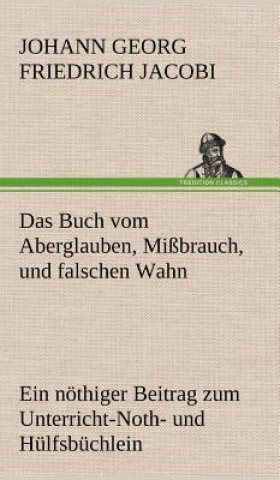 Kniha Das Buch Vom Aberglauben, Missbrauch, Und Falschen Wahn Johann Georg Friedrich Jacobi