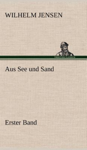 Kniha Aus See Und Sand - Erster Band Wilhelm Jensen