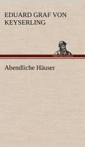 Kniha Abendliche Hauser Eduard Graf von Keyserling