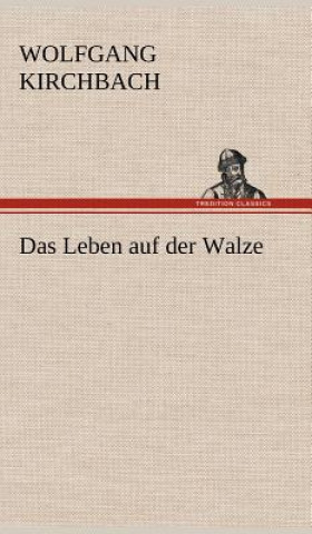 Kniha Das Leben Auf Der Walze Wolfgang Kirchbach