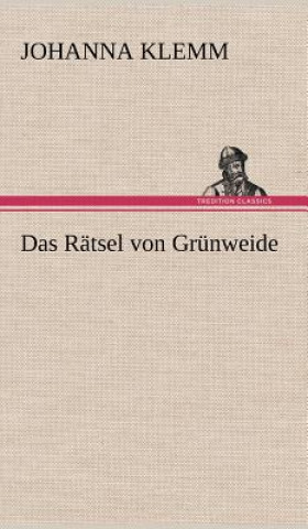 Kniha Das Ratsel Von Grunweide Johanna Klemm