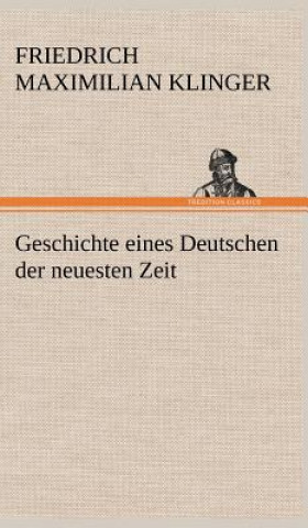 Könyv Geschichte Eines Deutschen Der Neuesten Zeit Friedrich Maximilian Klinger
