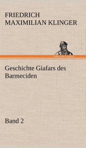 Kniha Geschichte Giafars Des Barmeciden - Band 2 Friedrich Maximilian Klinger