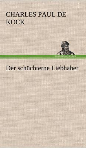 Könyv Der Schuchterne Liebhaber Charles Paul de Kock