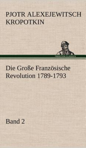 Kniha Die Grosse Franzosische Revolution 1789-1793 - Band 2 Pjotr Alexejewitsch Kropotkin