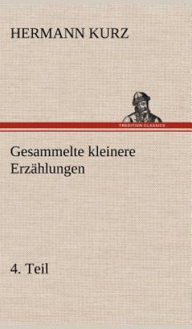 Carte Gesammelte Kleinere Erzahlungen, 4. Teil Hermann Kurz