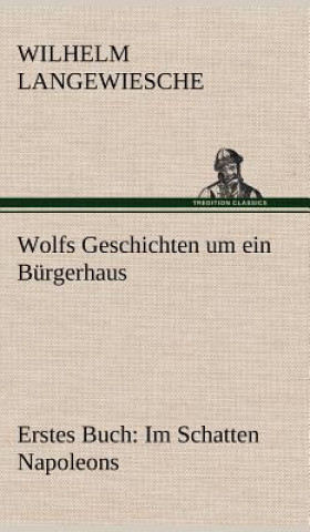 Książka Wolfs Geschichten Um Ein Burgerhaus - Erstes Buch Wilhelm Langewiesche