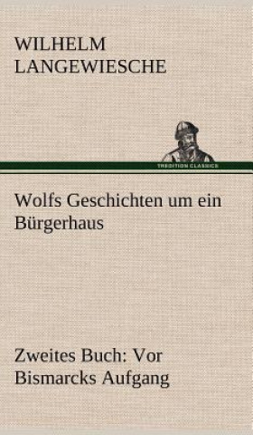 Książka Wolfs Geschichten Um Ein Burgerhaus - Zweites Buch Wilhelm Langewiesche